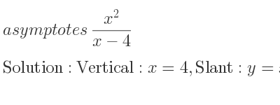The asymptotes of (x^2)/(x-4) is Vertical: x=4,Slant: y=x+4